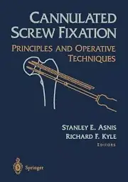 Cannulated Screw Fixation: Principles and Operative Techniques by Stanley E. Asn