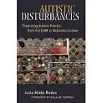 AUTISTIC DISTURBANCES: THEORIZING AUTISM POETICS FROM THE DSM TO ROBINSON CRUSOE