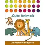 DOT MARKERS ACTIVITY BOOK CUTE ANIMALS: DOT MARKER ACTIVITY BOOK FOR KIDS AGES 2-5 EASY GUIDED BIG DOTS DOT MARKER ACTIVITY BOOK CUTE ANIMALS GREAT FO