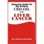 EXTENSIVE GUIDE TO THE PERFECT CBD OIL FOR LIVER CANCER: ALL YOU NEED TO KNOW ABOUT USING CBD OIL TO TREAT ALL SYMPTOMS OF LIVER CANCER