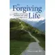 The Forgiving Life: A Pathway to Overcoming Resentment and Creating a Legacy of Love