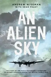 AN ALIEN SKY: THE STORY OF ONE MAN'S REMARKABLE ADVENTURE By Andy Wiseman & Sean