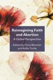 Reimagining Faith and Abortion NEW Hardback
