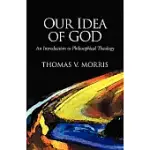OUR IDEA OF GOD: AN INTRODUCTION TO PHILOSOPHICAL THEOLOGY