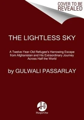 The Lightless Sky: A Twelve-Year-Old Refugee's Extraordinary Journey Across