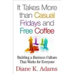 IT TAKES MORE THAN CASUAL FRIDAYS AND FREE COFFEE: BUILDING A BUSINESS CULTURE THAT WORKS FOR EVERYONE