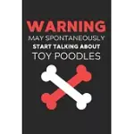 WARNING MAY SPONTANEOUSLY START TALKING ABOUT TOY POODLES: LINED JOURNAL, 120 PAGES, 6 X 9, FUNNY TOY POODLE NOTEBOOK GIFT IDEA, BLACK MATTE FINISH (W