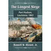 The Longest Siege: Port Hudson, Louisiana, 1863