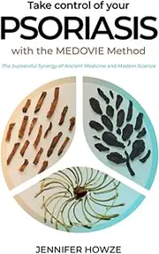 Take Control of Your Psoriasis with the Medovie Method: The Successful Synergy of Ancient Medicine and Modern Science