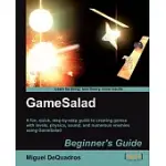 GAMESALAD BEGINNER’S GUIDE: A FUN, QUICK, STEP-BY-STEP GUIDE TO CREATING GAMES WITH LEVELS, PHYSICS, SOUND, AND NUMEROUS ENEMIE