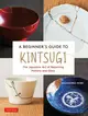 A Beginners Guide to Kintsugi: The Japanese Art of Repairing Pottery and Glass