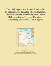 The 2013 Import and Export Market for Refrigerating or Freezing Chests, Cabinets, Display Counters, Showcases, and Similar Refrigerating or Freezing Furniture Excluding Household Type in Egypt
