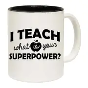 I Teach What Is You Superpower Teacher Mug Cup
