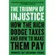 The Triumph of Injustice : How the Rich Dodge Taxes and How to Make Them Pay
