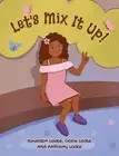 Let's Mix It Up! by Corie Locke Hardcover Book