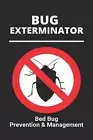 Bug Exterminator: Bed Bug Prevention & Management: Exterminator Bugs by Desirae