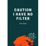 CAUTION I HAVE NO FILTER: JOURNAL - 6X9 120 PAGES - WIDE RULED PAPER, BLANK LINED DIARY, BOOK GIFTS FOR COWORKER & FRIENDS (HUMOR QUOTES NOTEBOO