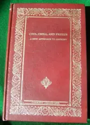 COOL, CHILL, AND FREEZE A New Approach to Cookery America 1973