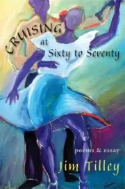 Cruising at Sixty to Seventy: Poems and Essay by Tilley, Jim [Paperback]