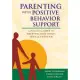 Parenting With Positive Behavior Support: A Practical Guide to Resolving Your Child’s Difficult Behavior