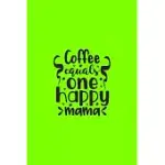 COFFEE EQUALS ONE HAPPY MAMA: COFFEE JOURNAL FOR ALL COFFEE DRINKERS 6X9 IN 110 PAGES