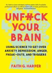 Unfuck Your Brain: using science to get over anxiety, depression, anger, freak-o