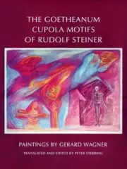 The Goetheanum Cupola Motifs of Rudolf Steiner by Gerard Wagner: New