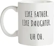 Fatbaby Funny Coffee Mug for Dad From Daughter, Like Father Like Daughter, Humorous Dad Gifts Tea Cup 11oz