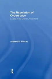 The Regulation of Cyberspace: Control in the Online Environment by Andrew Murray
