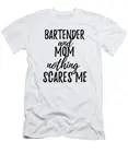 Bartender Mom Funny Gift Idea for Mother Gag Joke Nothing Scares Me T-Shirt