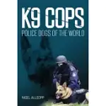 K9 COPS: POLICE DOGS OF THE WORLD
