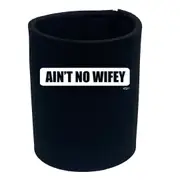 Aint No Wifey Wife - Funny Novelty Stubby Holder