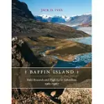 BAFFIN ISLAND: FIELD RESEARCH AND HIGH ARCTIC ADVENTURE, 1961-1967