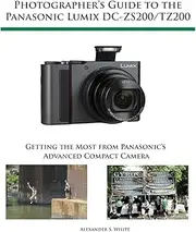 Photographer's Guide to the Panasonic Lumix DC-ZS200/TZ200: Getting the Most from Panasonic's Advanced Compact Camera