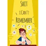 SHIT I CAN’’T REMEMBER: PASSWORD BOOK ORGANIZER ALPHABETICAL,53 PAGES AND IS PRINTED ON HIGH QUALITY STOCK.
