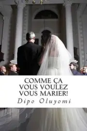 Comme a vous voulez vous marier!: 10 piliers pour un mariage solide by Dipo Oluy