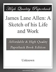 James Lane Allen: A Sketch of his Life and Work