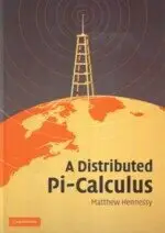 A DISTRIBUTED PI-CALCULUS M.HENNESSY 2007 CAMBRIDGE