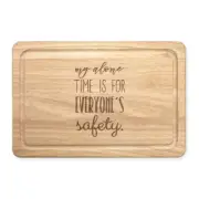 My Alone Time Is For Everyone's Safety Rectangular Wooden Chopping Board - Funny