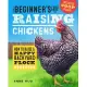 The Beginner’s Guide to Raising Chickens: How to Raise a Happy Backyard Flock