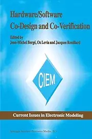 Hardware/Software Co-Design and Co-Verification (Current Issues in Electronic Modeling Book 8)
