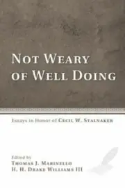 Not Weary of Well Doing : Essays in Honor of Cecil W. Stalnaker by H. H....