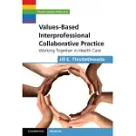 VALUES-BASED INTERPROFESSIONAL COLLABORATIVE PRACTICE: WORKING TOGETHER IN HEALTH CARE