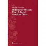 MIDDLEBROW MISSION: PEARL S. BUCK’S AMERICAN CHINA