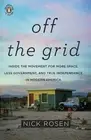 Off the Grid: Inside the Movement for More Space, Less Government, and True Ind