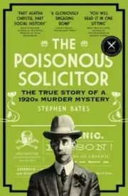 The Poisonous Solicitor: The True Story of a 1920s Murder Mystery by Bates: New