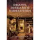 Death, Disease & Dissection: The Life of a Surgeon-Apothecary 1750-1850