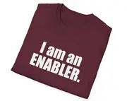 Funny Sassy Meme TShirt, I am an ENABLER Joke Tee, Gift Shirt