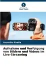 Aufnahme und Verfolgung von Bildern und Videos im Live-Streaming by Anuradha Bha