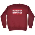 Bonjour B!Tches - Mens Womens Novelty Funny Top Sweatshirts Jumper Sweatshirt